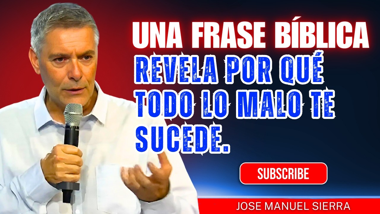 José Manuel Sierra PREDICAS | Una frase bíblica revela por qué todo lo malo te sucede.