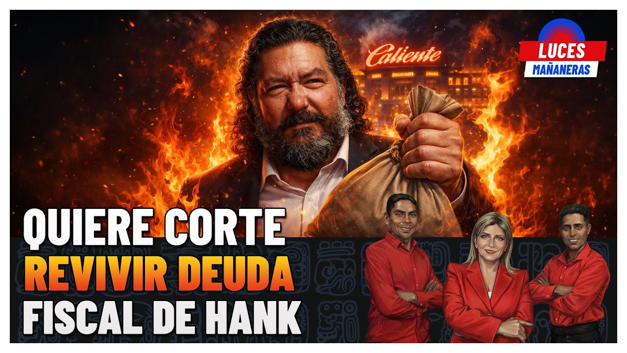 Corte busca revivir deuda de Hank | Derecha amenaza frenar reforma | Luces Mañaneras Noticias