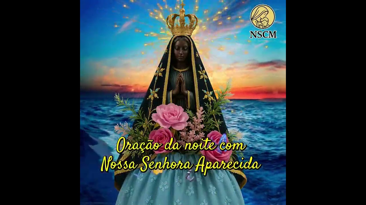 Oração da noite com Nossa Senhora Aparecida #nscm #nossasenhoracuidademim @Nossa Senhora cuida de mim