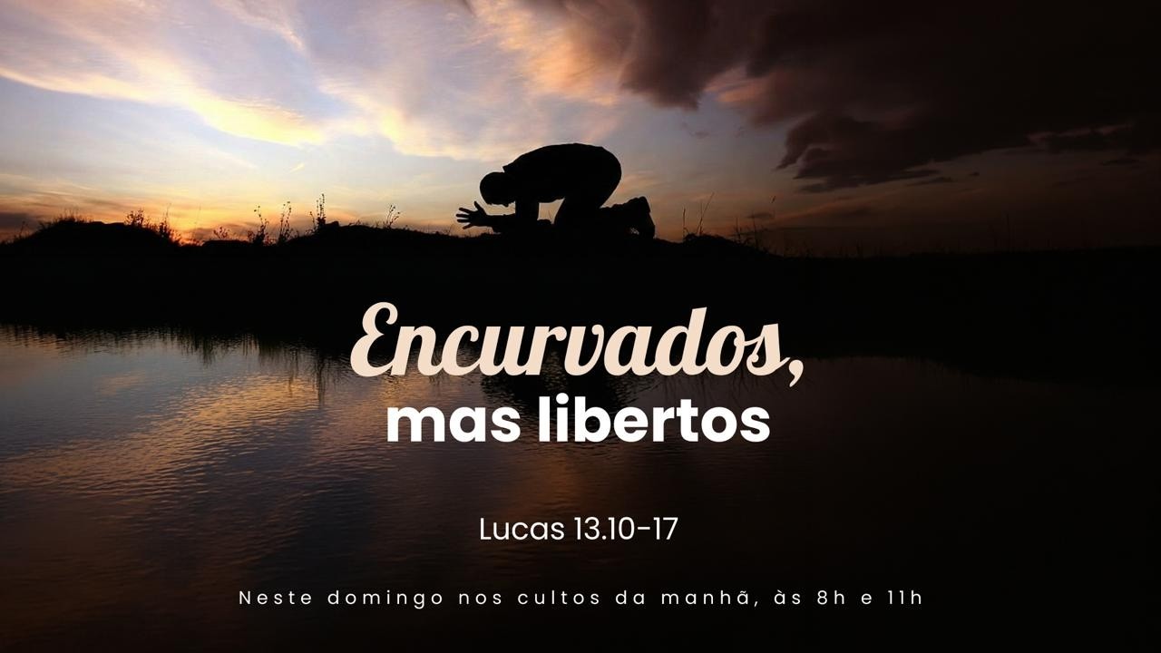 Encurvados, mas libertos - Lc 13:10-17 - Rev. Eduardo Ribeiro