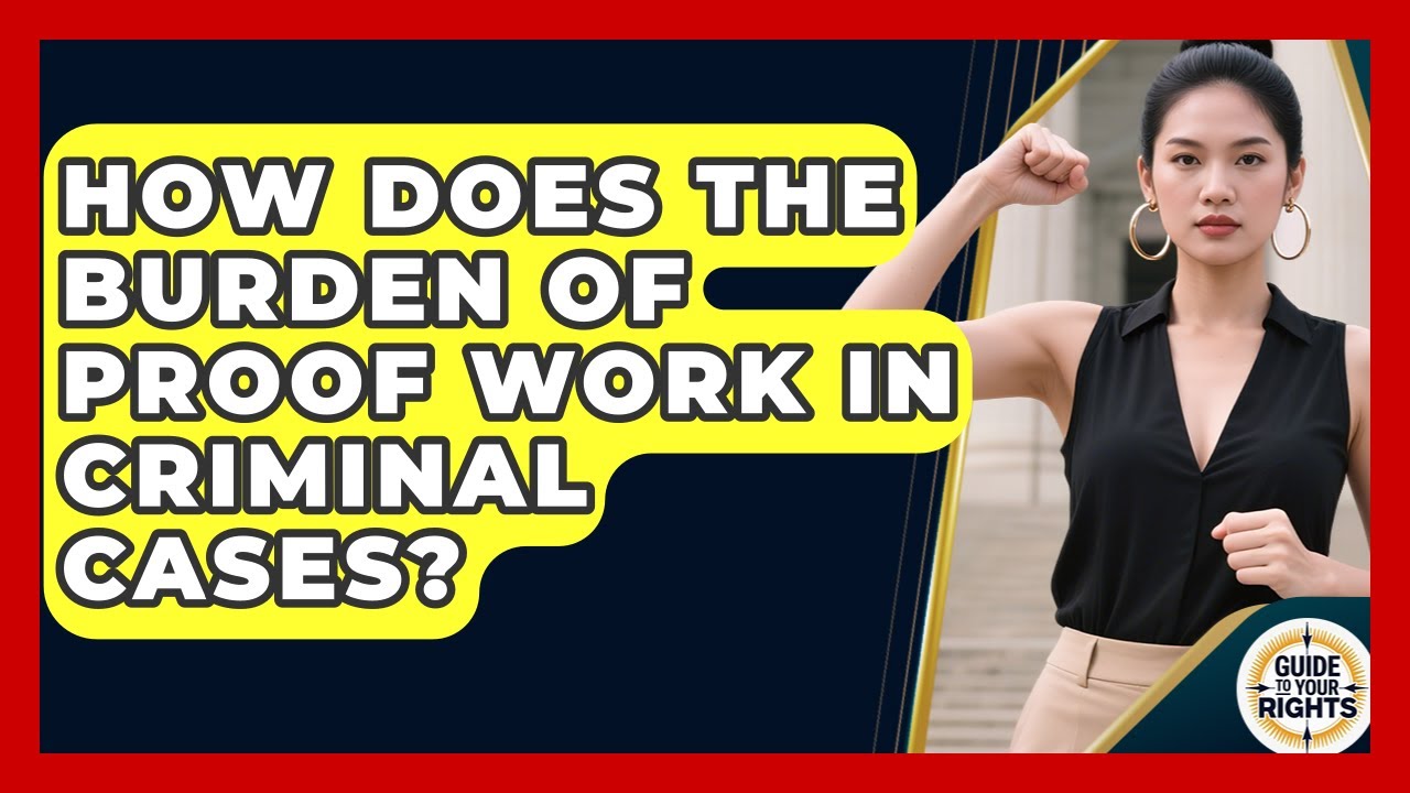 How Does The Burden Of Proof Work In Criminal Cases? - Guide To Your Rights