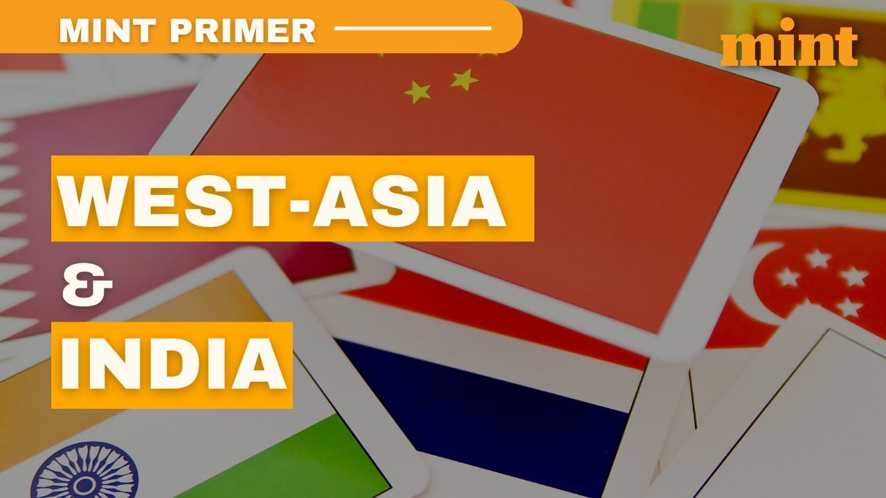 Why West Asian nations matters for India | Mint Primer