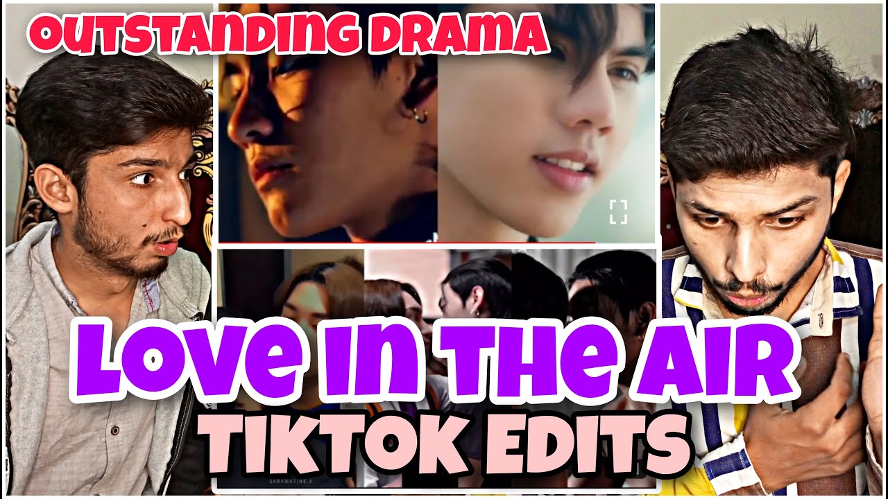 Love in The Air Tiktok Edits Compilation 2022||Latest tiktok||Reaction video||@brsreaction