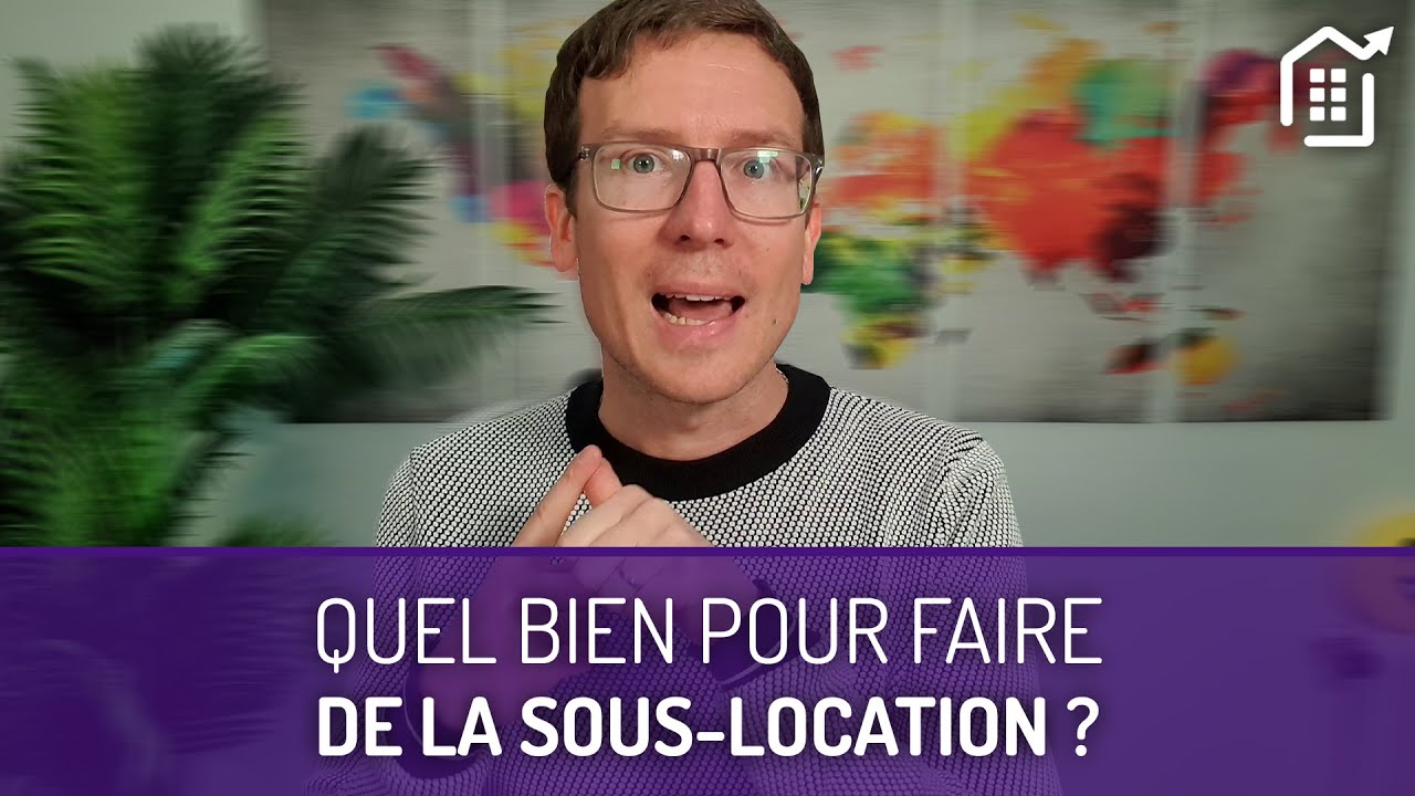 Quel BIEN choisir pour faire de la SOUS-LOCATION [4/10]