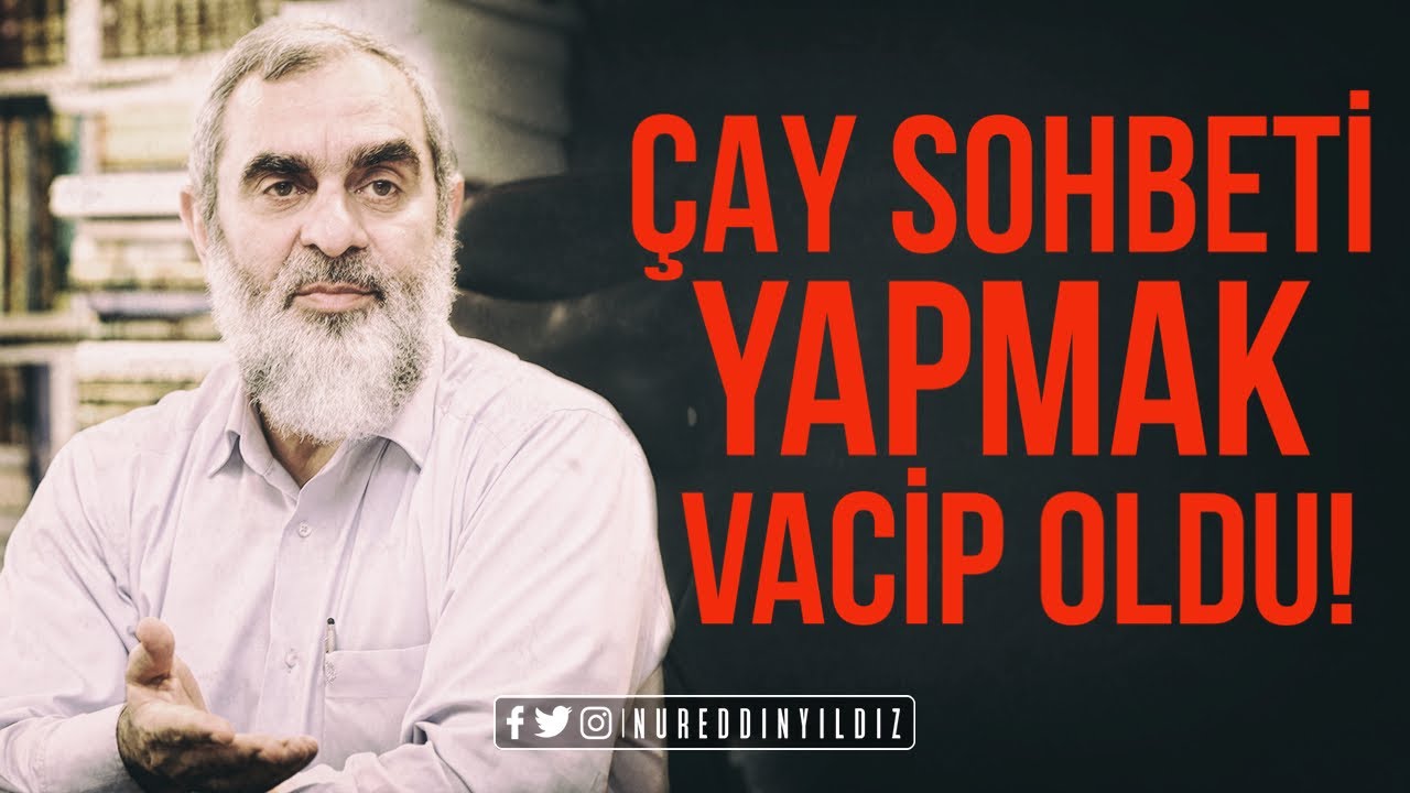 ÇAY SOHBETİ YAPMAK VACİP OLDU! | Nureddin Yıldız