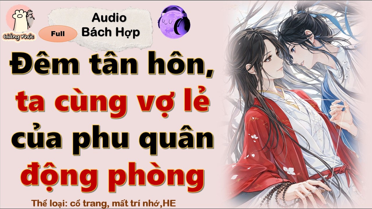 [GK Tập 46] Đêm tân hôn, ta cùng vợ lẻ của phu quân động phòng