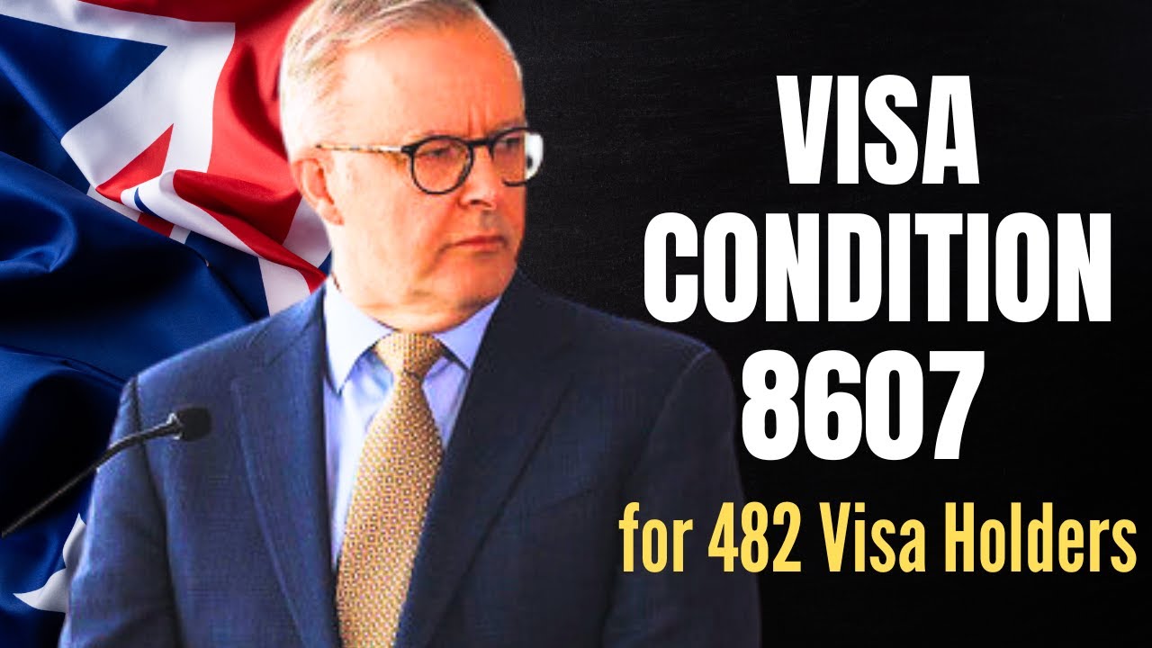 Visa Condition 8607 for 482 Visa Holders in Australia: Temporary Skill Shortage (subclass 482) visas