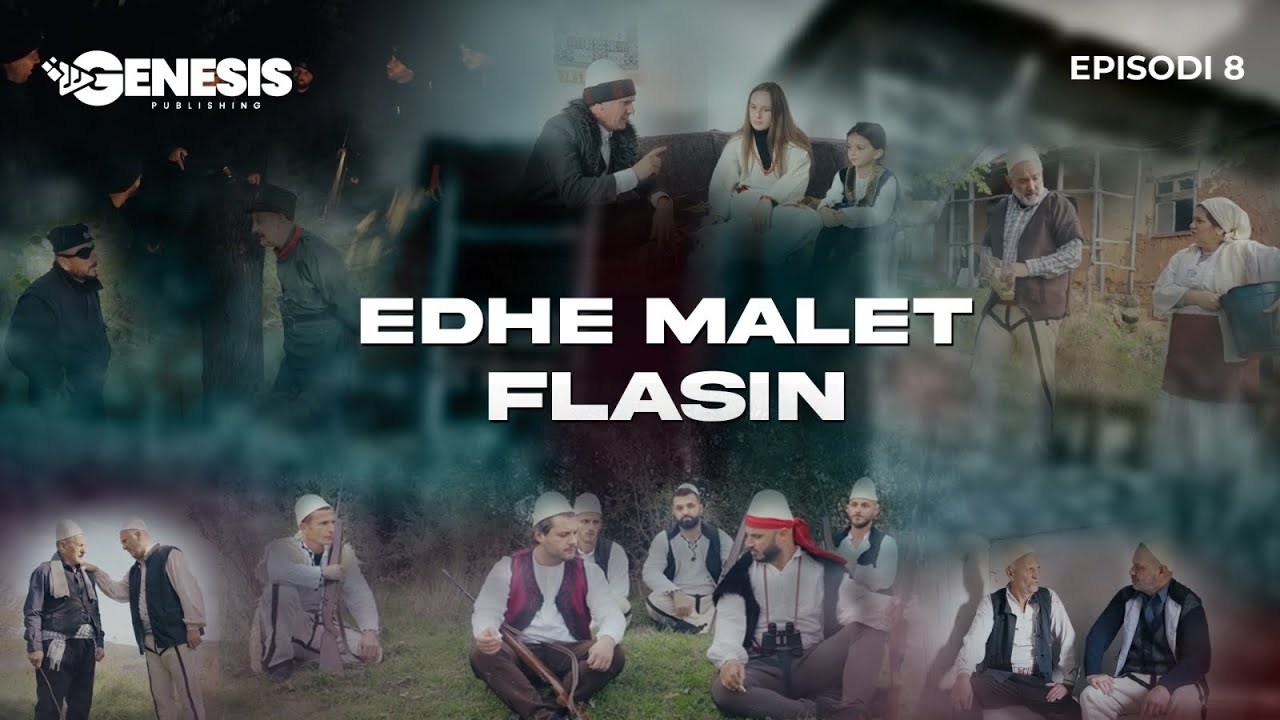 EDHE MALET FLASIN - Episodi 8 (Histori Shqiptare)