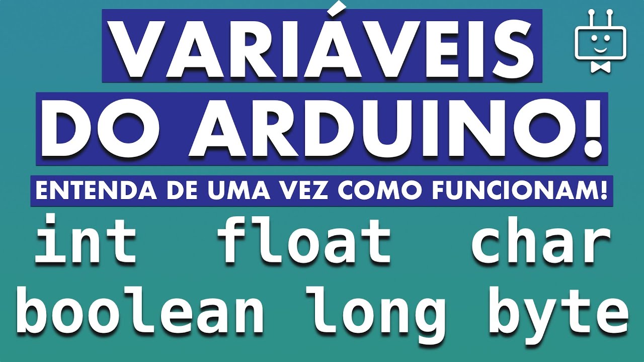 TIPOS DE VARIÁVEL no Arduino IDE | Escolha o tipo de Variável certo! | Como Definir Variáveis