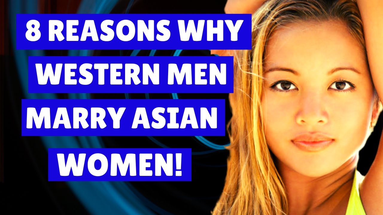 👩‍🎤 8 Reasons Why Western Men Marry Asian Women | Southeast Asia.