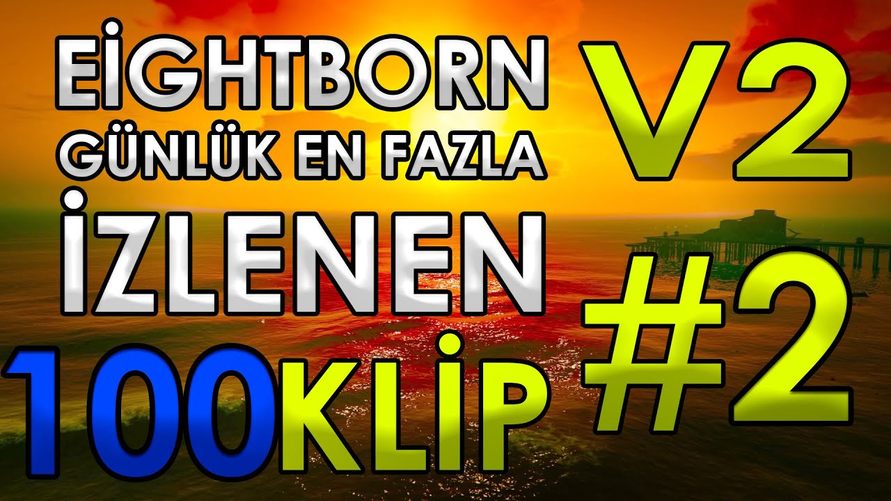EİGHTBORN V2 Günlük En Fazla İzlenen 100 KLİP 2.Sezon #2 | EİGHTBORN KOMİK ANLAR