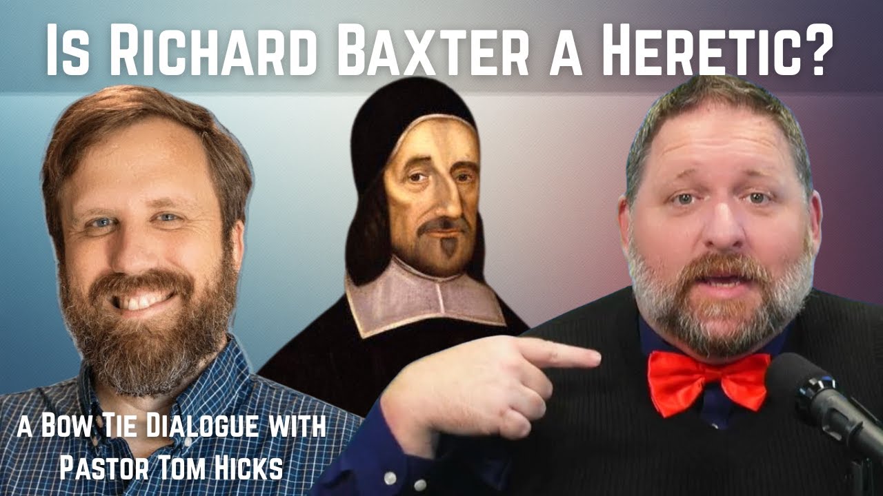 Was Richard Baxter a Heretic? ***Bow Tie Dialogue with Tom Hicks***