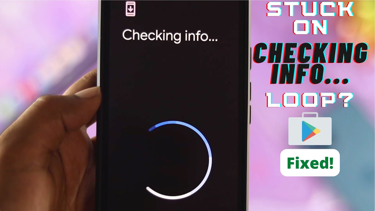 Fixed: Stuck on Checking info Loop on Play Store!