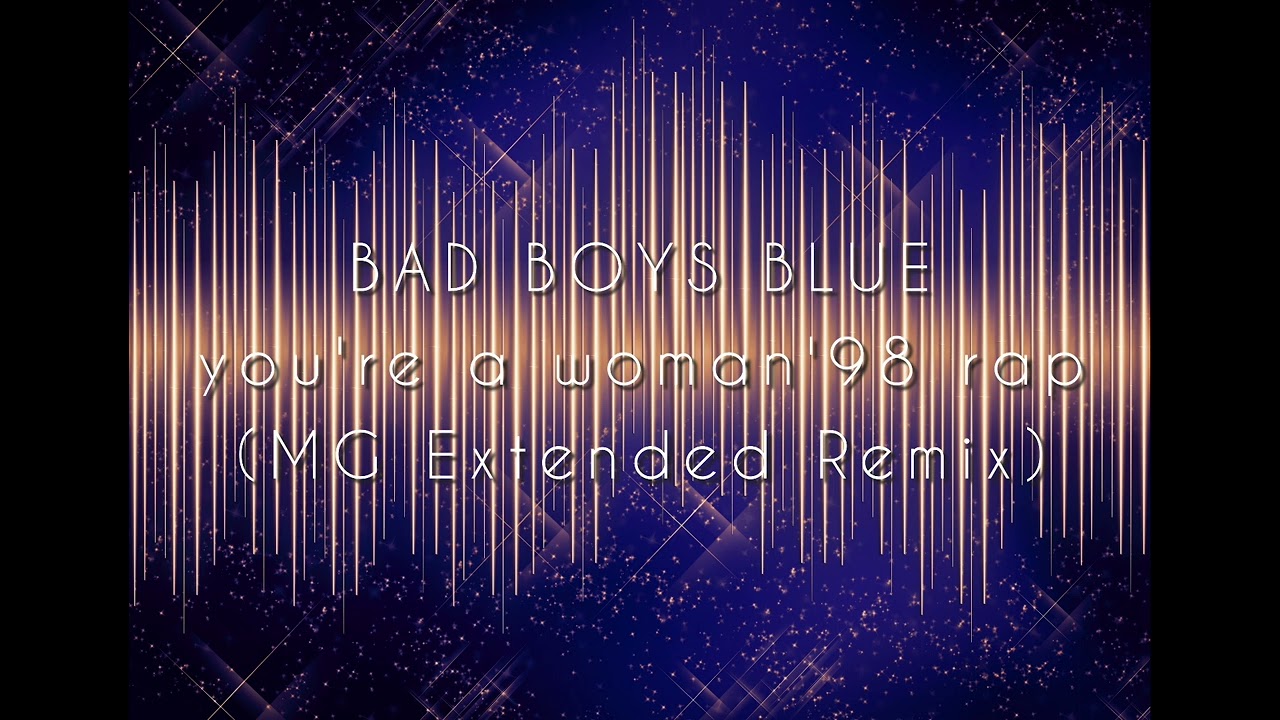 Bad Boys Blue - You're a woman'98 rap (MG extended remix)