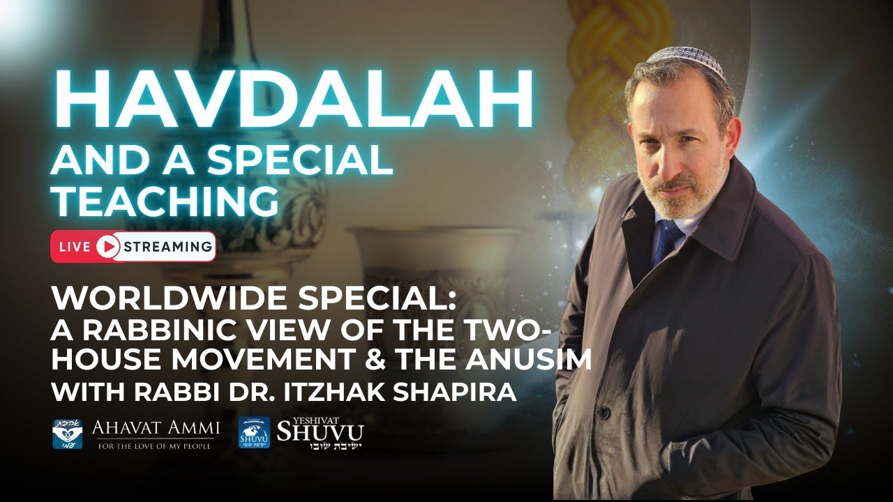 Havdalah Special - A Rabbinic View of The Two-House movement & the Anusim with Rabbi Dr. Shapira
