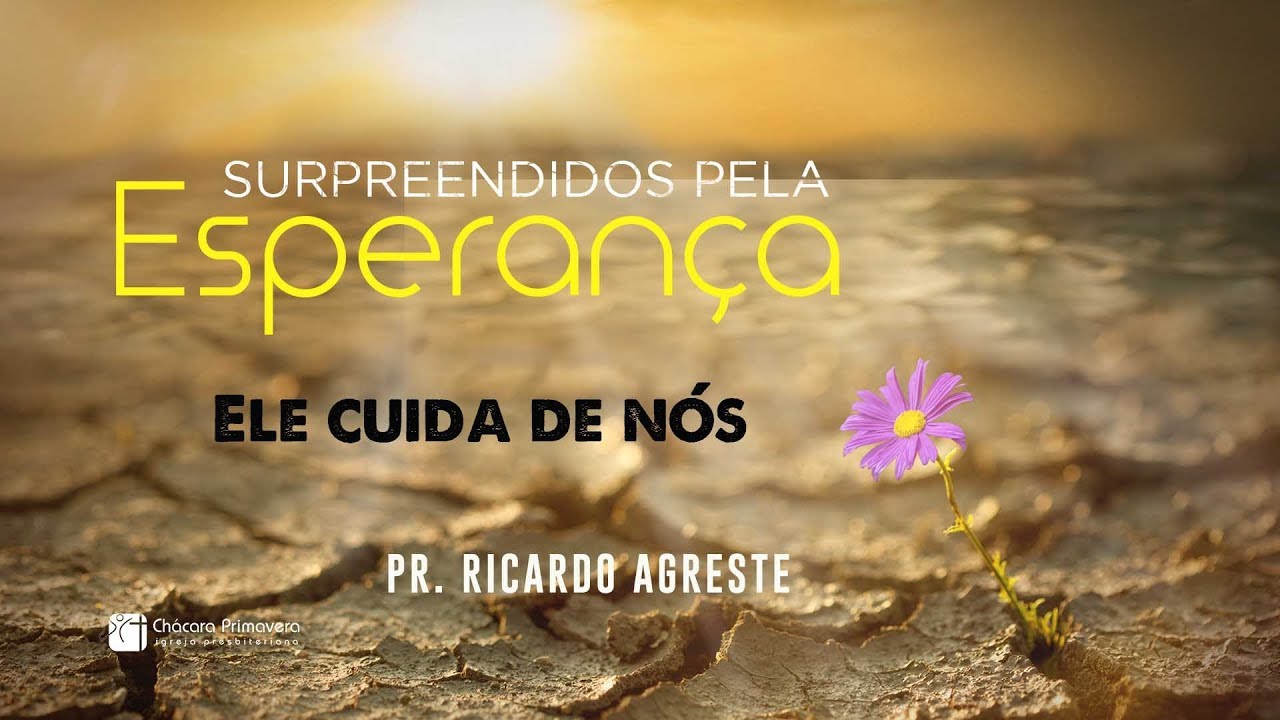 SURPREENDIDOS PELA ESPERANÇA | Ele Cuida de Nós | Pr. Ricardo Agreste