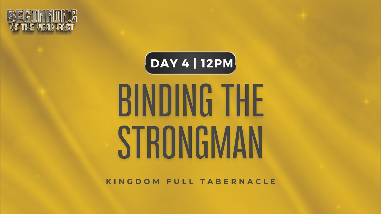 BINDING THE STRONGMAN | BEGINNING OF THE YEAR FAST | DAY 4 | 12PM | KFT CHURCH