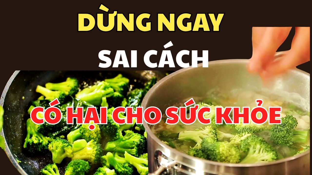 BÔNG CẢI XANH SẼ THÀNH THUỐC ĐỘC - NẾU CHẾ BIẾN KIỂU NÀY | SỨC KHỎE DÀI LÂU
