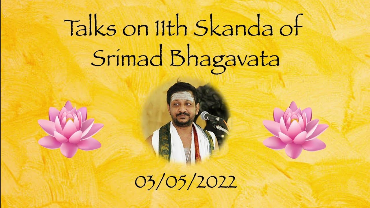 Talks on 11th Skanda of Srimad Bhagavata - 03/05/2022
