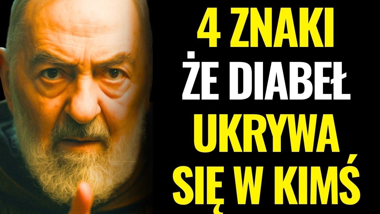 OJCIEC PIO  4 ZNAKI, ŻE DIABEŁ UKRYWA SIĘ W KIMŚ