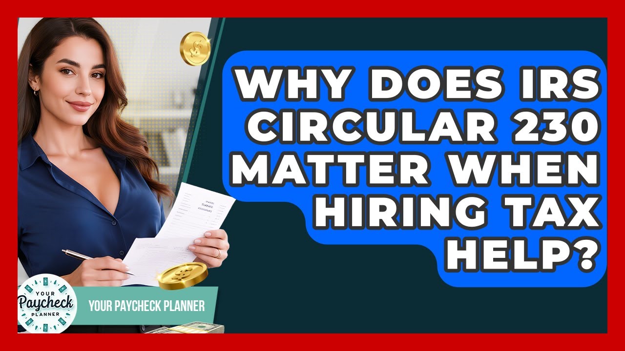 Why Does IRS Circular 230 Matter When Hiring Tax Help? - Your Paycheck Planner