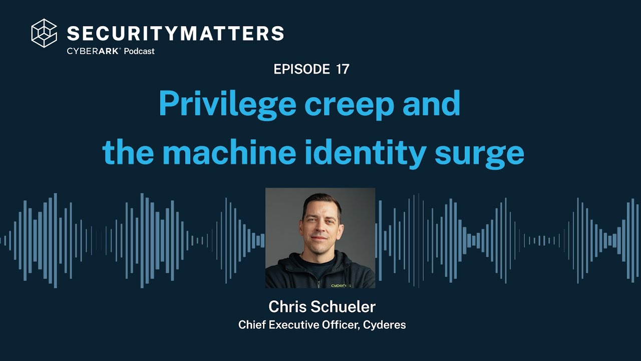 EP 17 - Privilege creep and the machine identity surge: Securing the modern enterprise