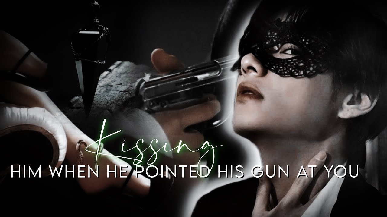 'Kissing him when he pointed his gun at you' | Taehyung FF [oneshot]