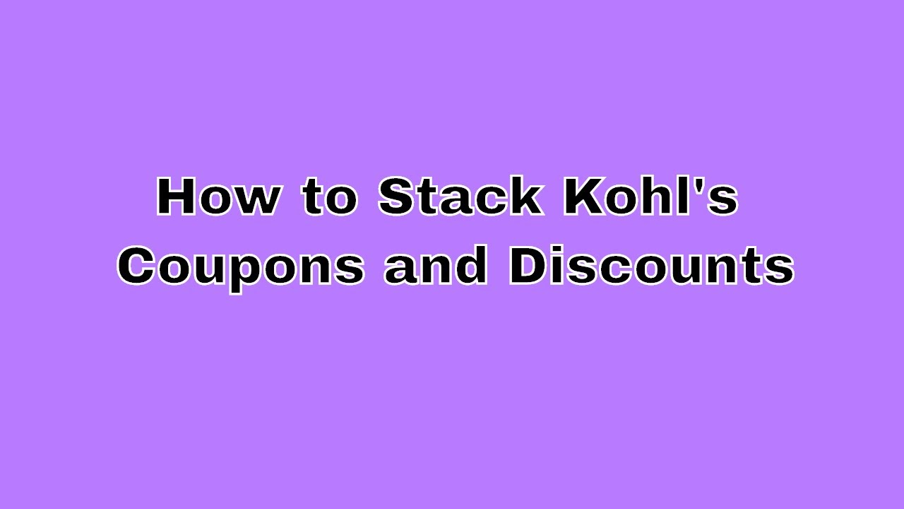 How to Stack Kohl's Coupons and Discounts