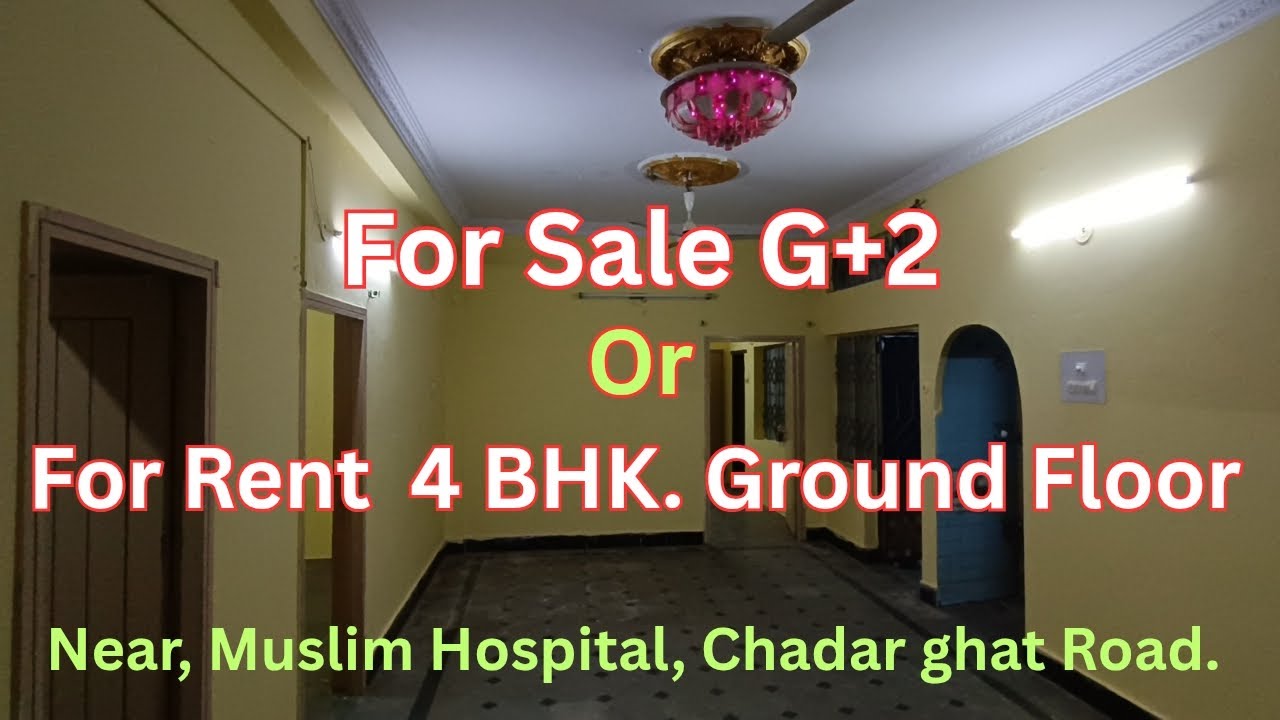 For Sale G+2 (170,Sq Yard) Or For Rent 4 BHK Ground Floor, near, Muslim Hospital. Chadar ghat Road.