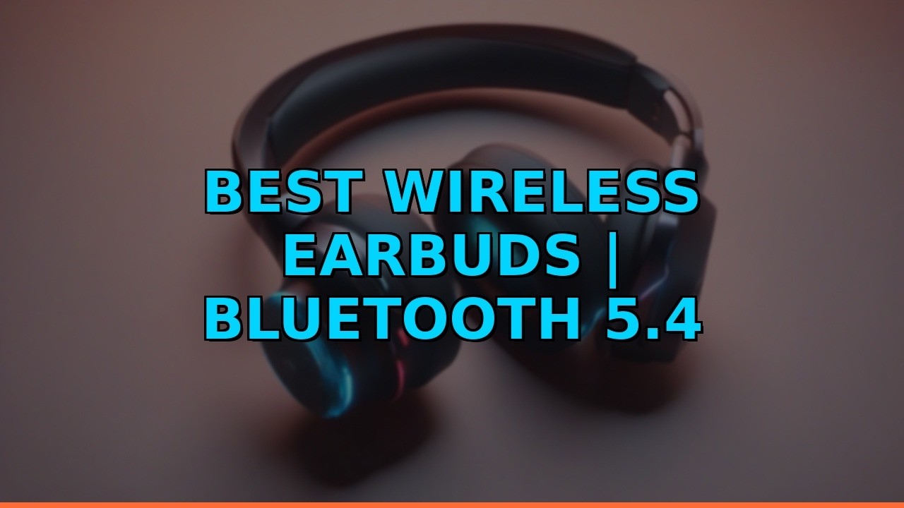 Best Wireless Earbuds | Bluetooth 5.4 Headphones Review