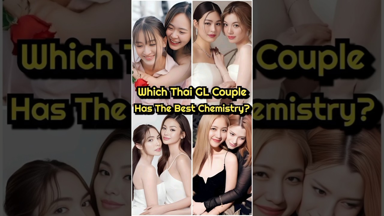 Which Thai GL Couple Has The Best Chemistry? Cast Your Vote 👇