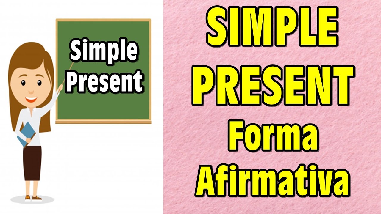 SIMPLE PRESENT - Forma Afirmativa!