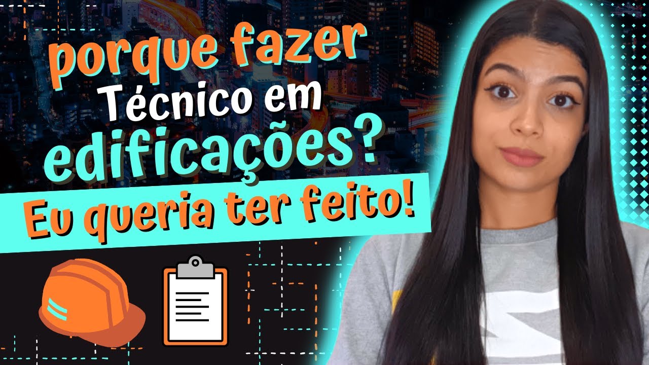 Curso Técnico em Edificações – Quais as Vantagens? Porque eu Gostaria de ter Feito?