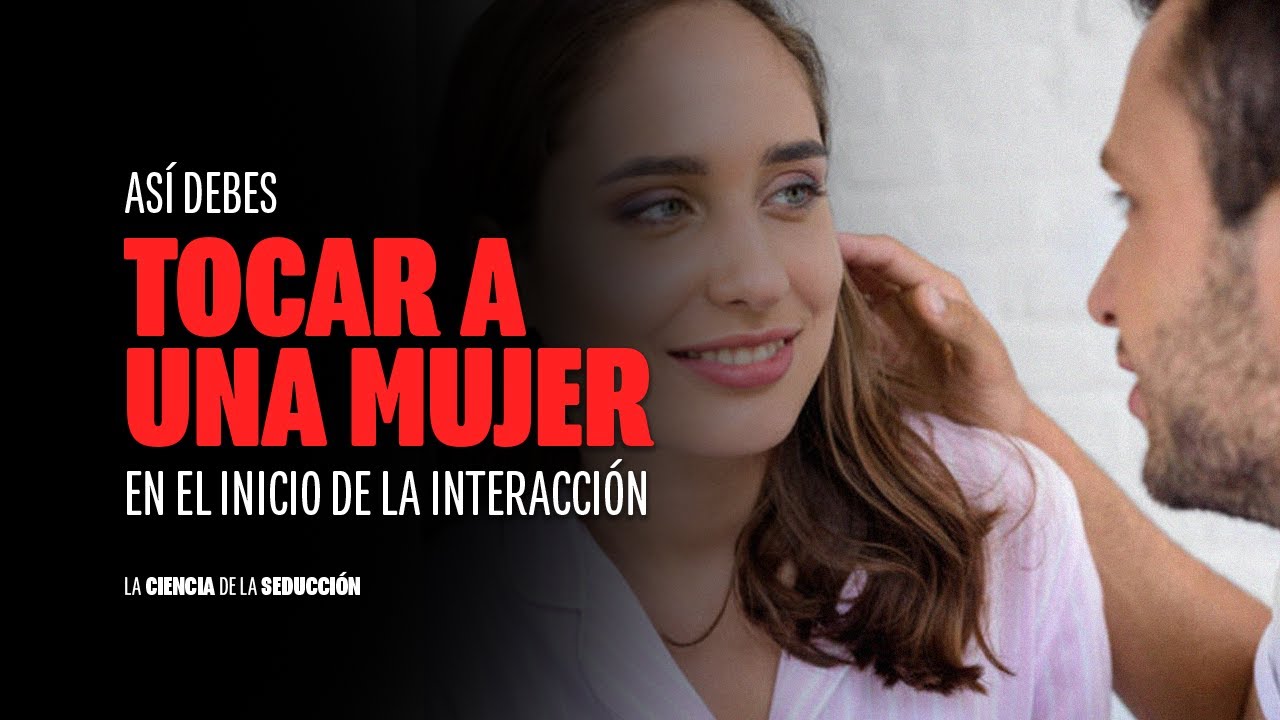 Toca así a una mujer que apenas conoces! - La Ciencia de la Seducción Ep 20