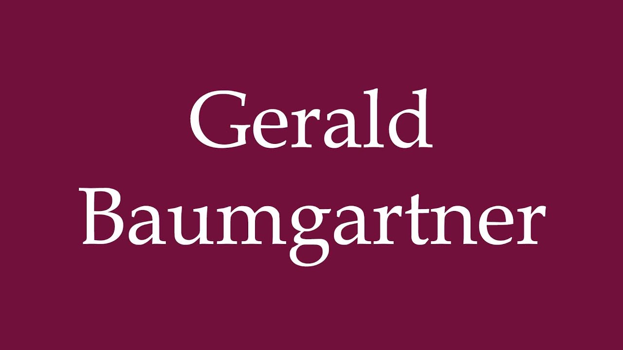 How to Pronounce ''Gerald Baumgartner'' Correctly in German