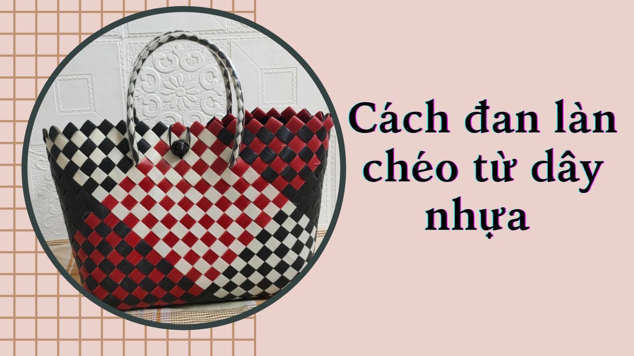 Cách đan giỏ kiểu chéo từ dây nhựa (Đan Làn) - How to make a bag from a plastic cross.