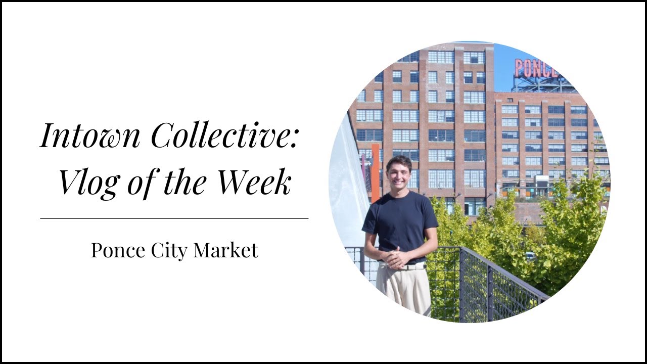 Intown Collective Vlog: Ponce City Market