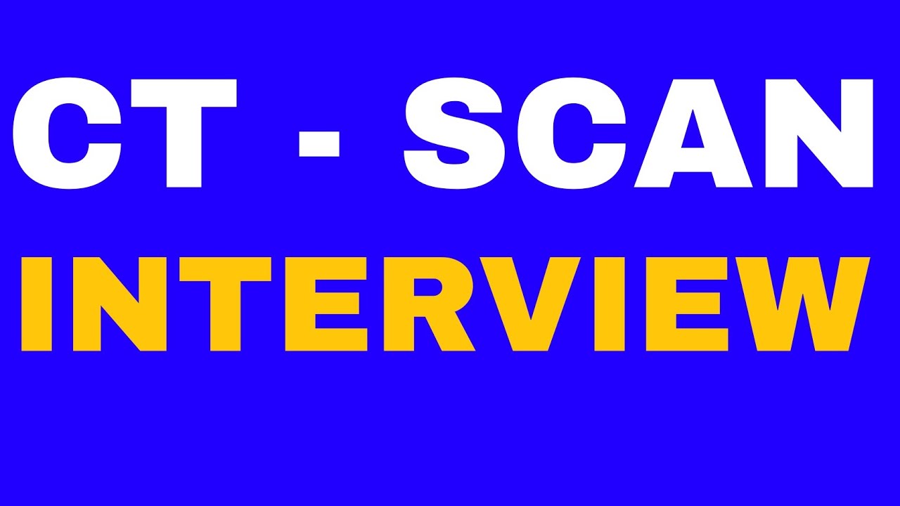 BASIC INTERVIEW OF CT SCAN