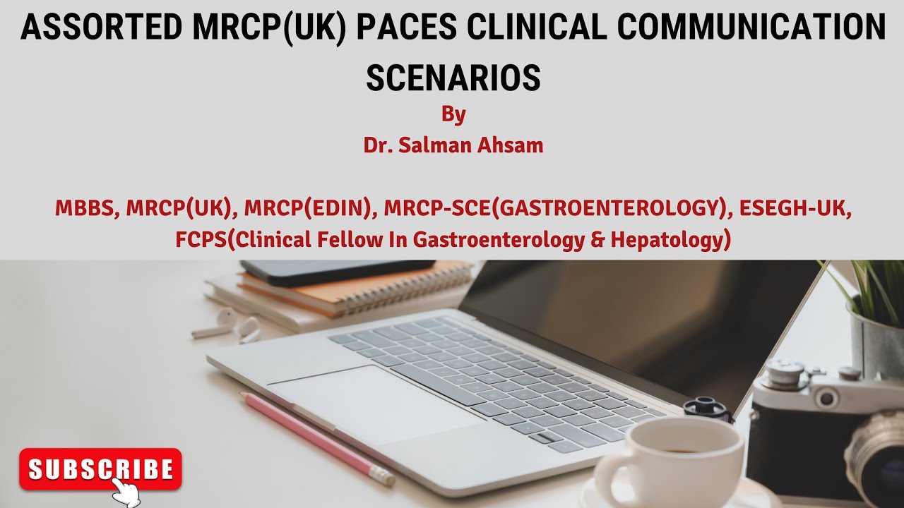 Assorted MRCP(UK) PACES Clinical Communication Scenarios by Dr. Salman Ahsam
