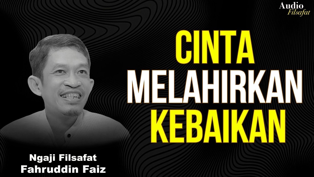 Cinta yang Benar Melahirkan Akhlak yang Indah | Ngaji Filsafat - Dr Fahruddin Faiz