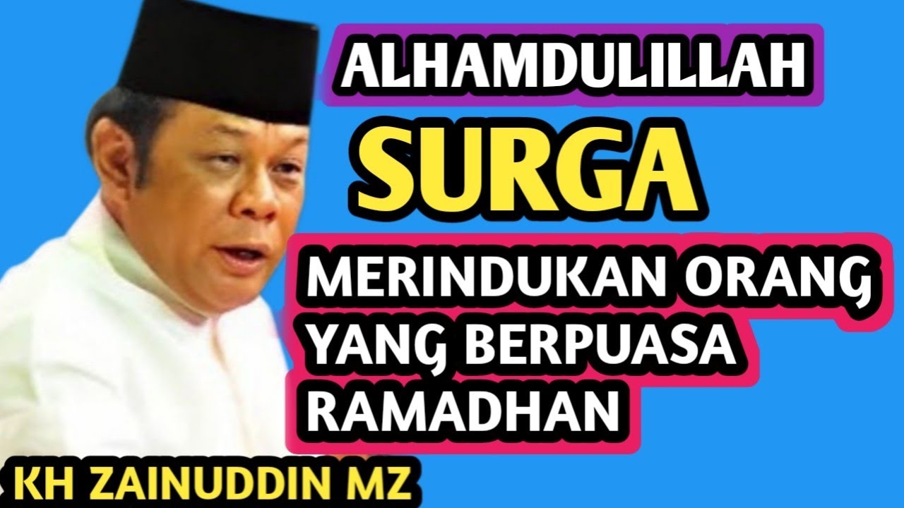 ALHAMDULILLAH .., BERBAHAGIALAH..! SURGA RINDUKAN ORANG YANG PUASA RAMADHAN _ NGAJI KH ZAINUDDIN MZ 