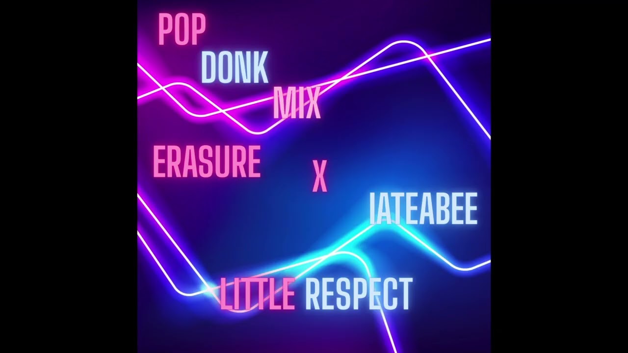 Erasure x iateabee - Little Respect (Pop Donk Mix)