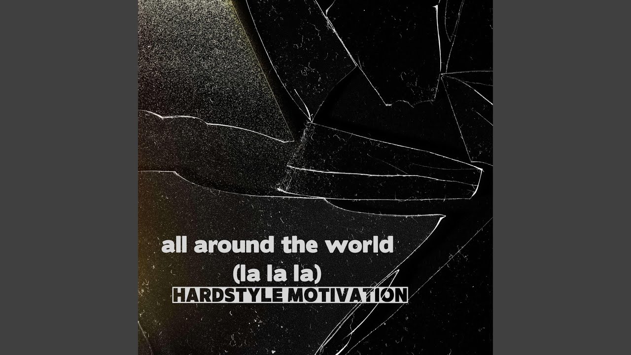 all around the world (la la la) (Hardstyle)