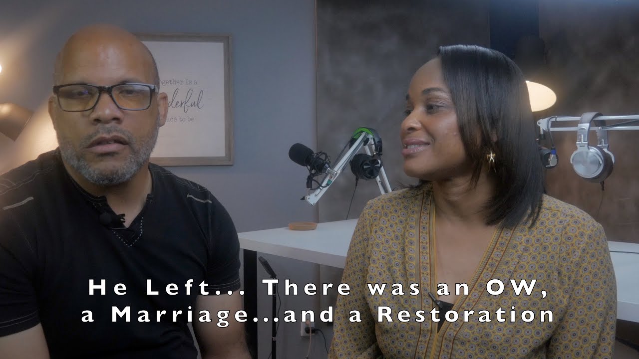 He Left...There was an OW, a marriage ....And a Restoration