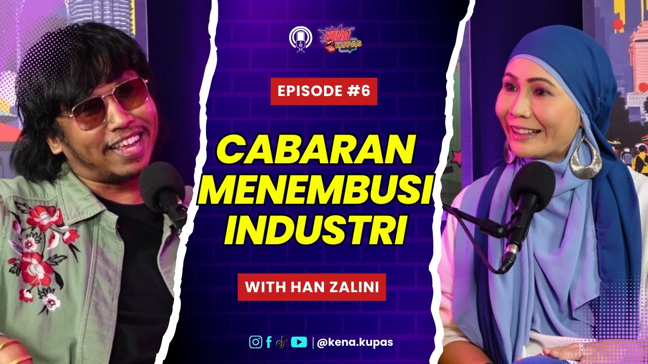 KENA KUPAS PODCAST | EP 6 - Cabaran Menembus Mainstream ft Han Zalini