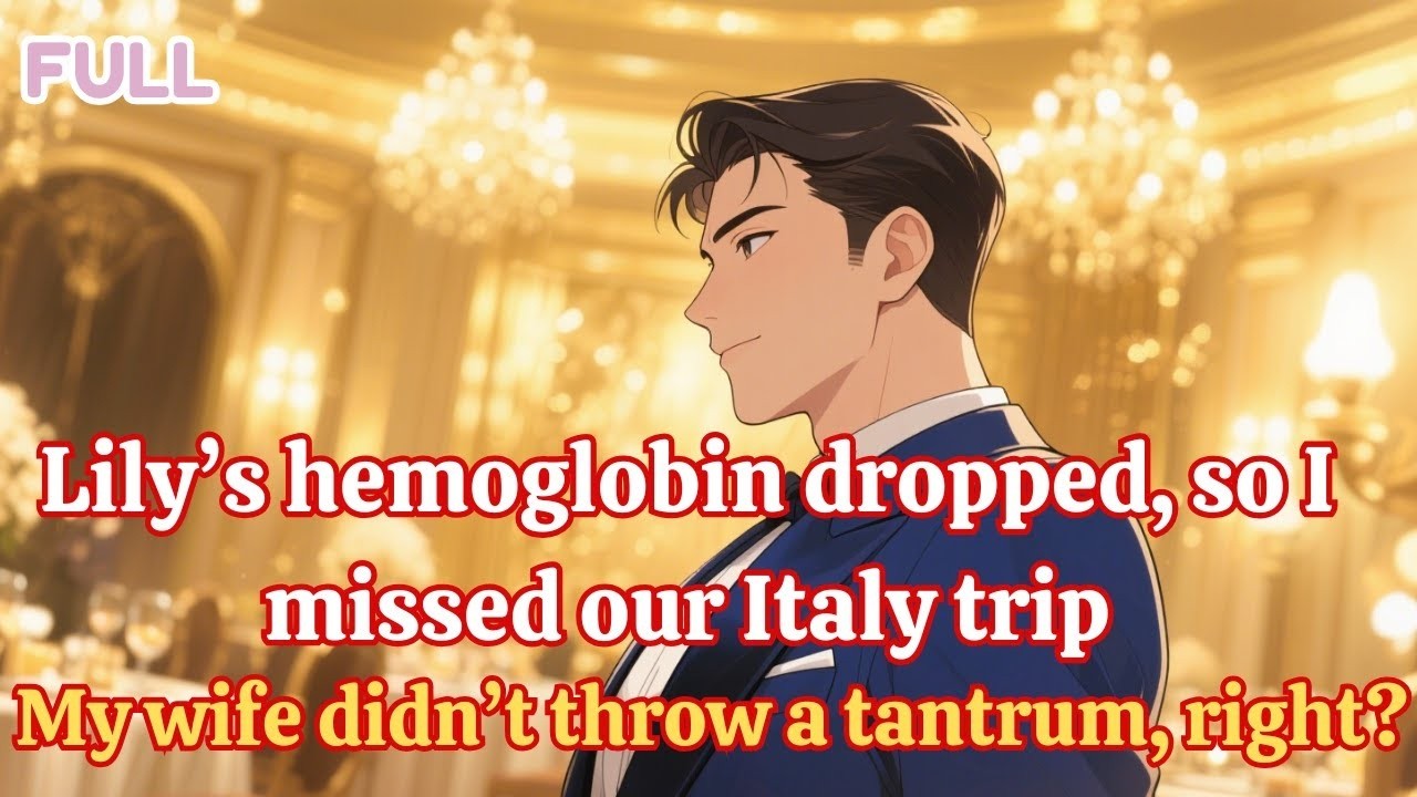 Lily’s hemoglobin dropped, so I missed our Italy trip  My wife didn’t throw a tantrum, right