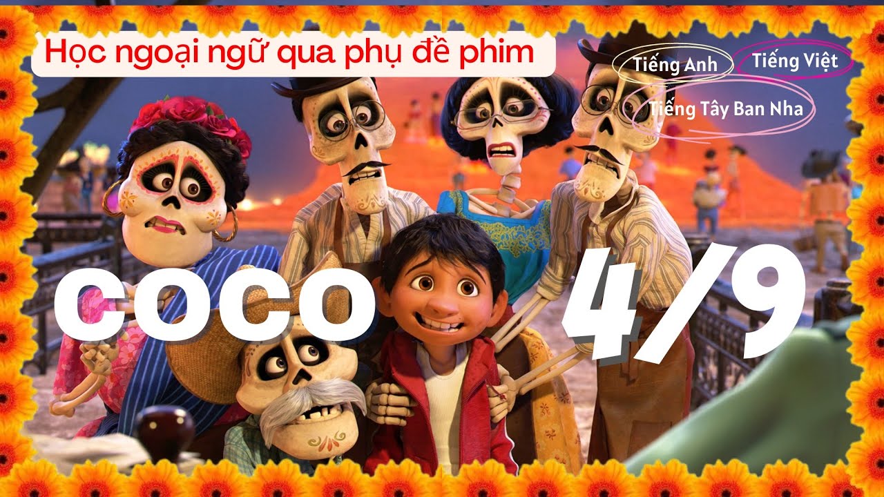 COCO (Hội ngộ diệu kỳ) P4/9 - Học tiếng T&acirc;y Ban Nha qua phim Vietsub c&ugrave;ng phụ đề phim T&acirc;y Ban Nha