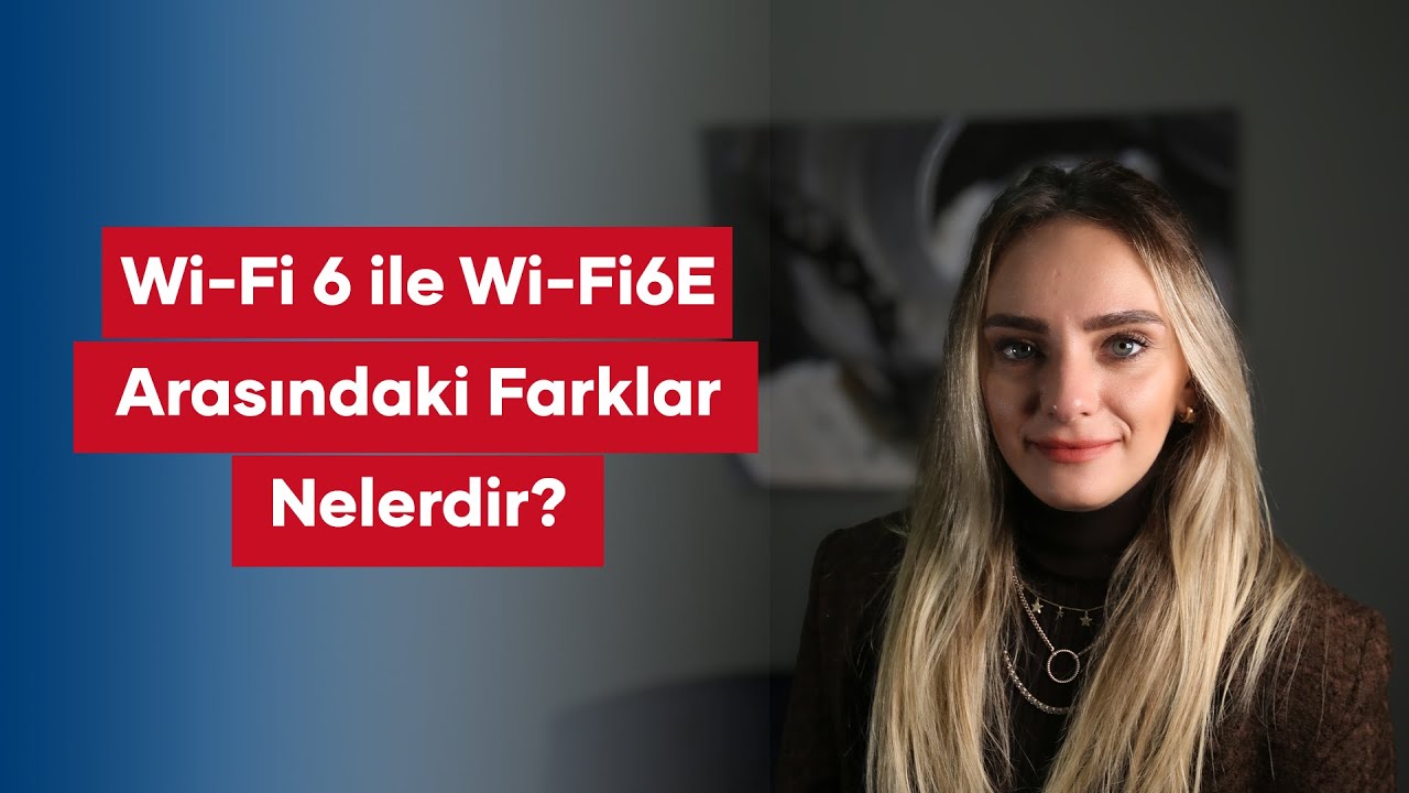 Wi-Fi 6 ile Wi-Fi 6e Arasındaki Farklar Nelerdir?