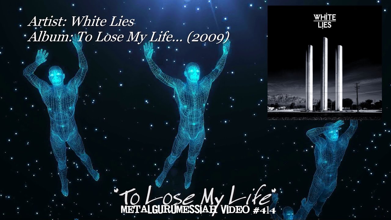 To Lose My Life - White Lies (2009) FLAC Audio HD 1080p Video