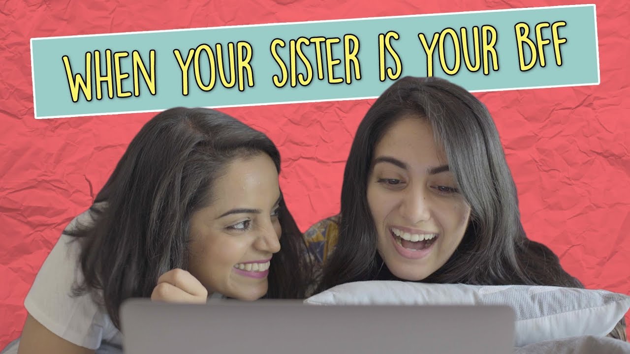 When Your Sister Is Your BFF | MangoBaaz